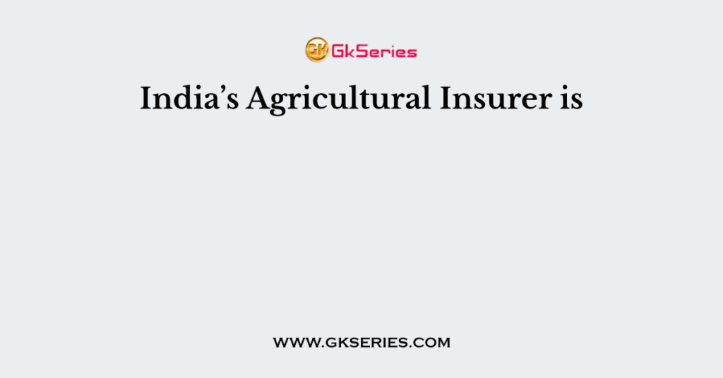 India’s Agricultural Insurer is