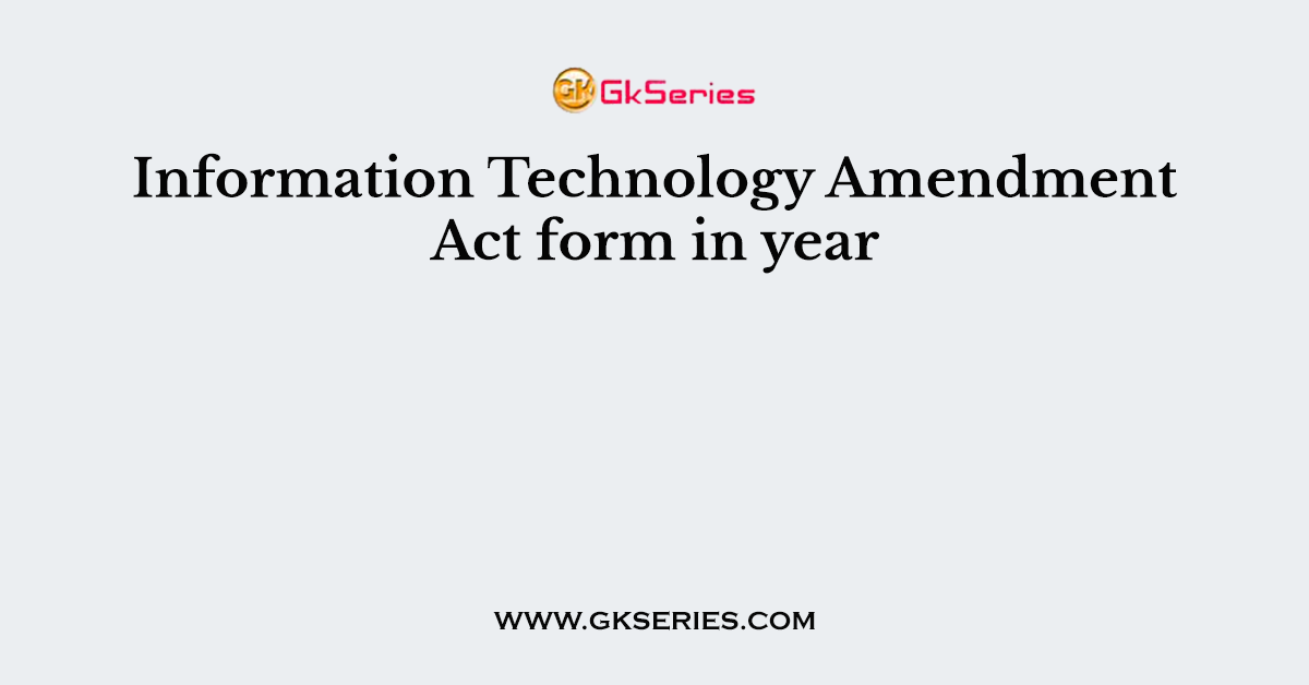 Information Technology Amendment Act form in year
