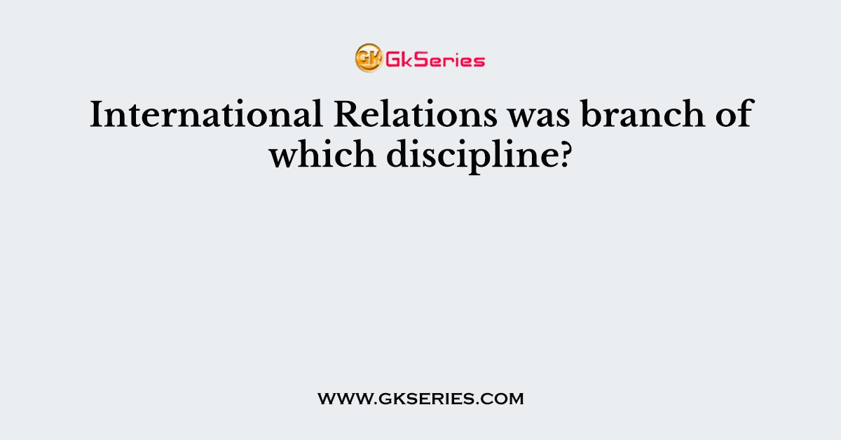 International Relations was branch of which discipline?