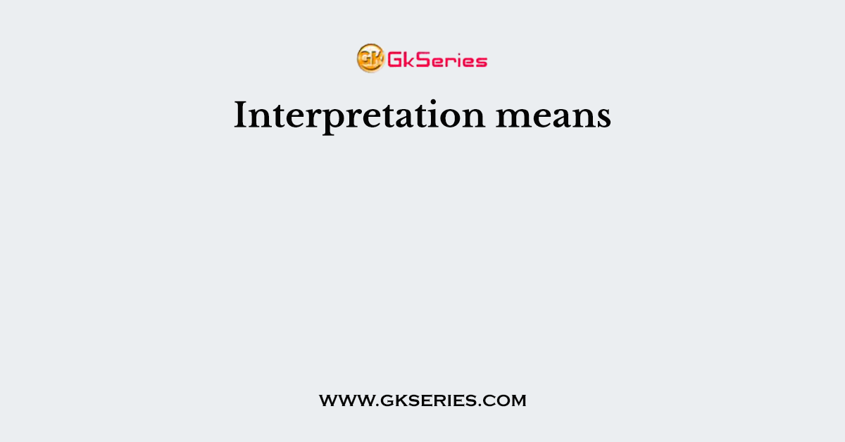 Interpretation means