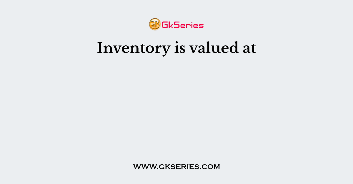 Inventory is valued at