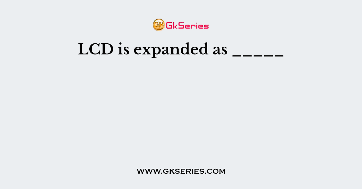 LCD is expanded as _____