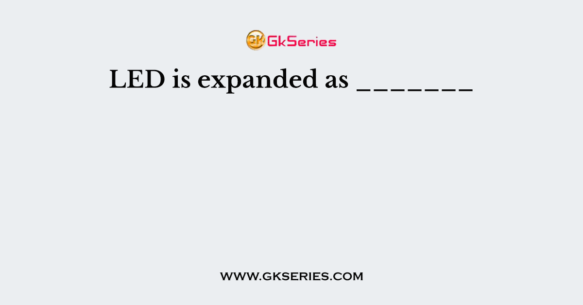 LED is expanded as _______