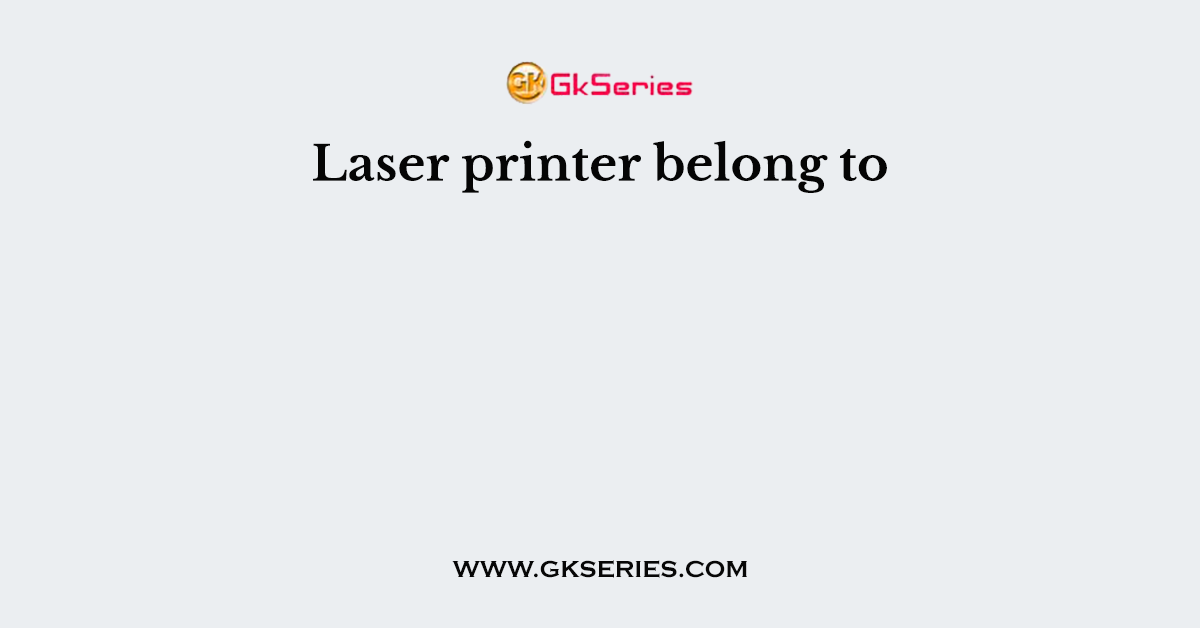 Laser printer belong to