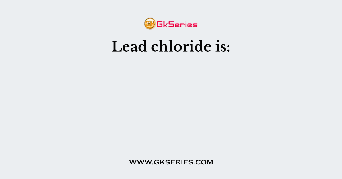 Lead chloride is: