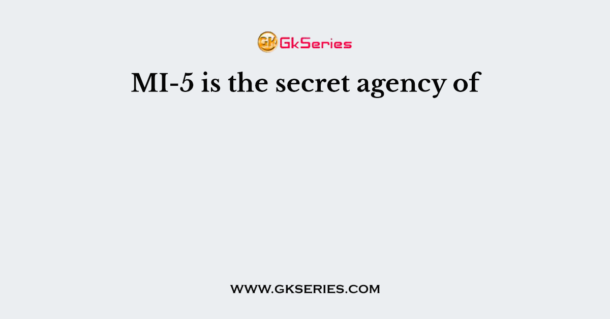 MI-5 is the secret agency of