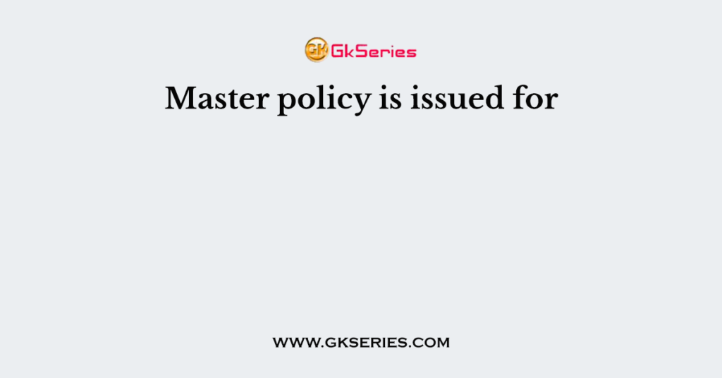 Master policy is issued for