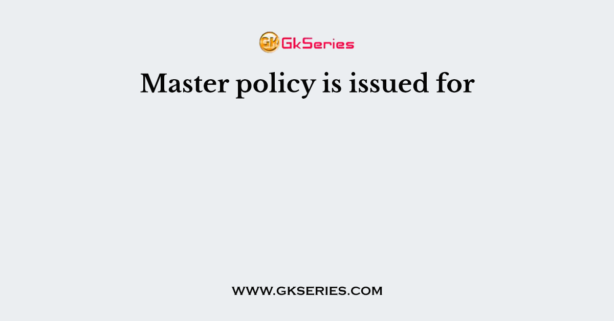 Master policy is issued for