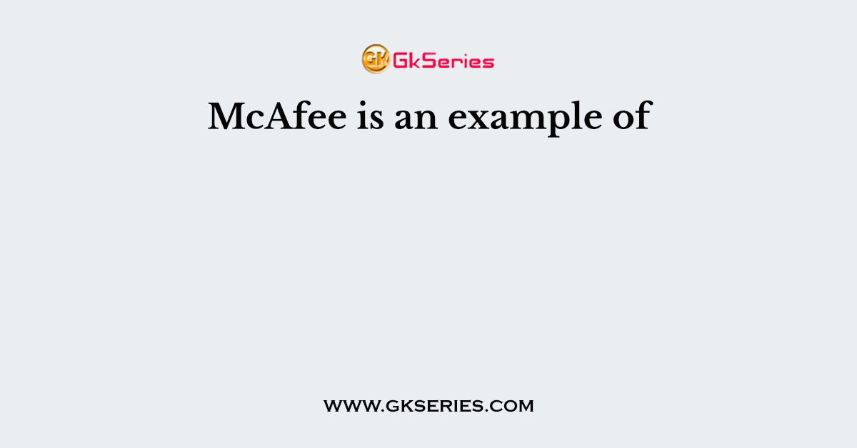McAfee is an example of