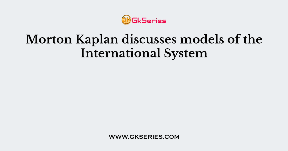 Morton Kaplan discusses models of the International System