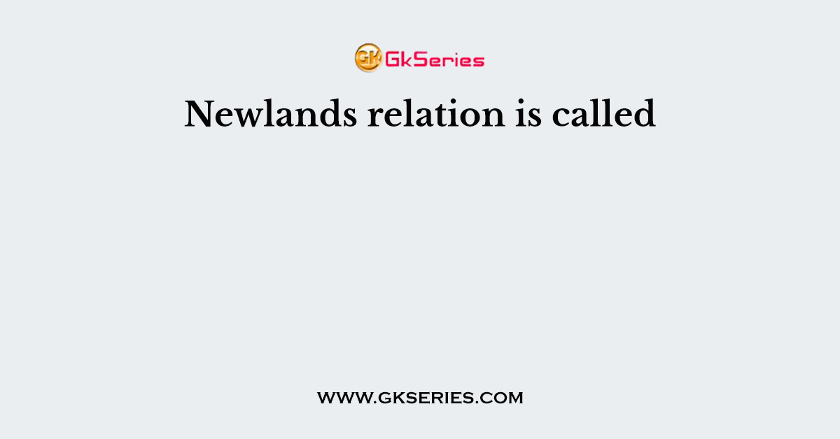 Newlands relation is called