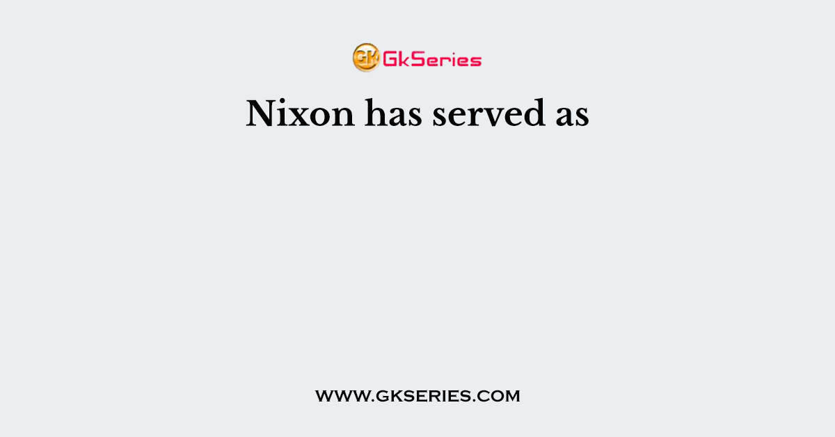 Nixon has served as