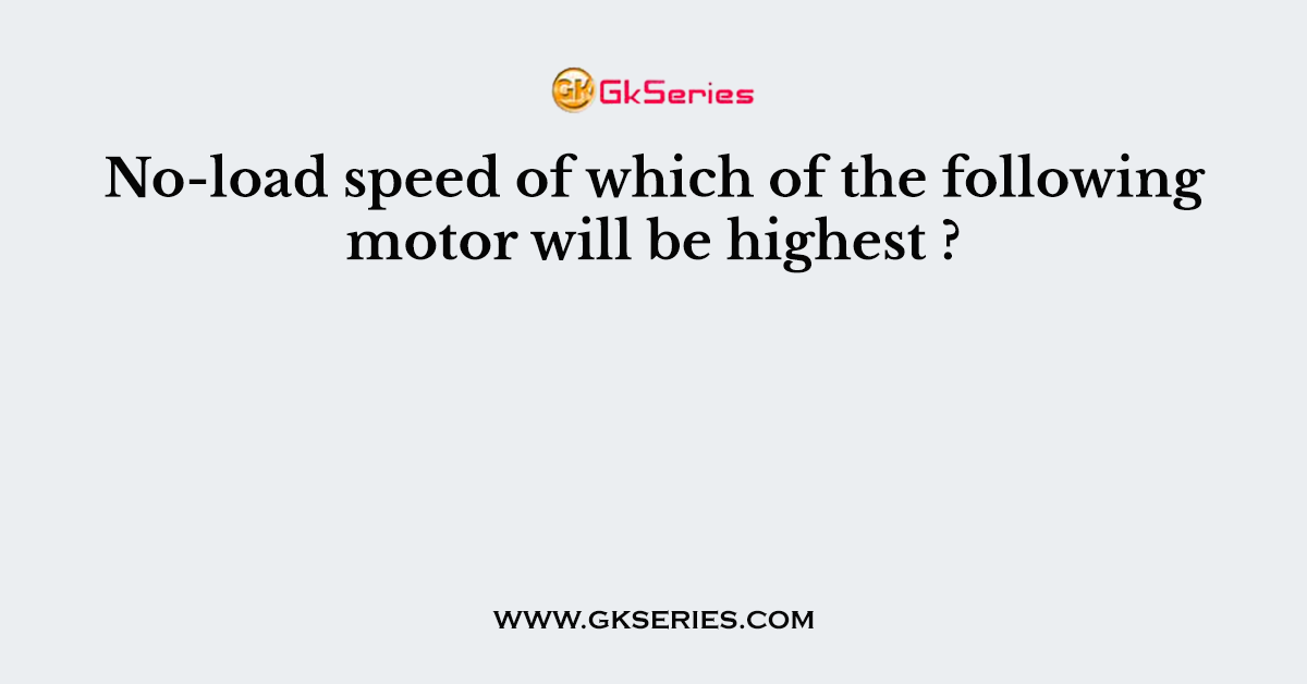 No-load speed of which of the following motor will be highest ?