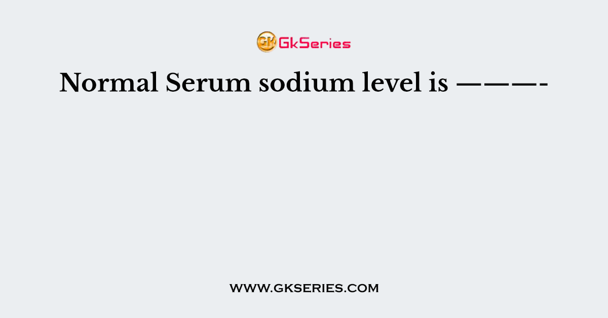Normal Serum sodium level is ———-