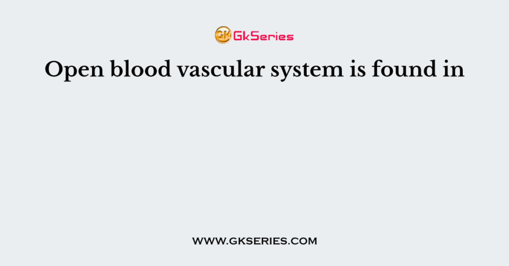 Open blood vascular system is found in