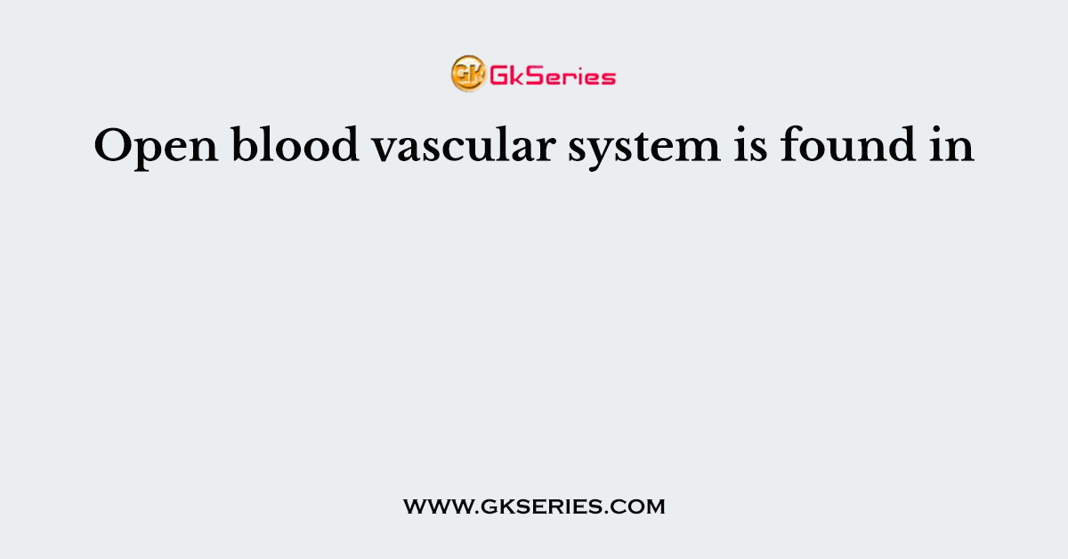 Open blood vascular system is found in