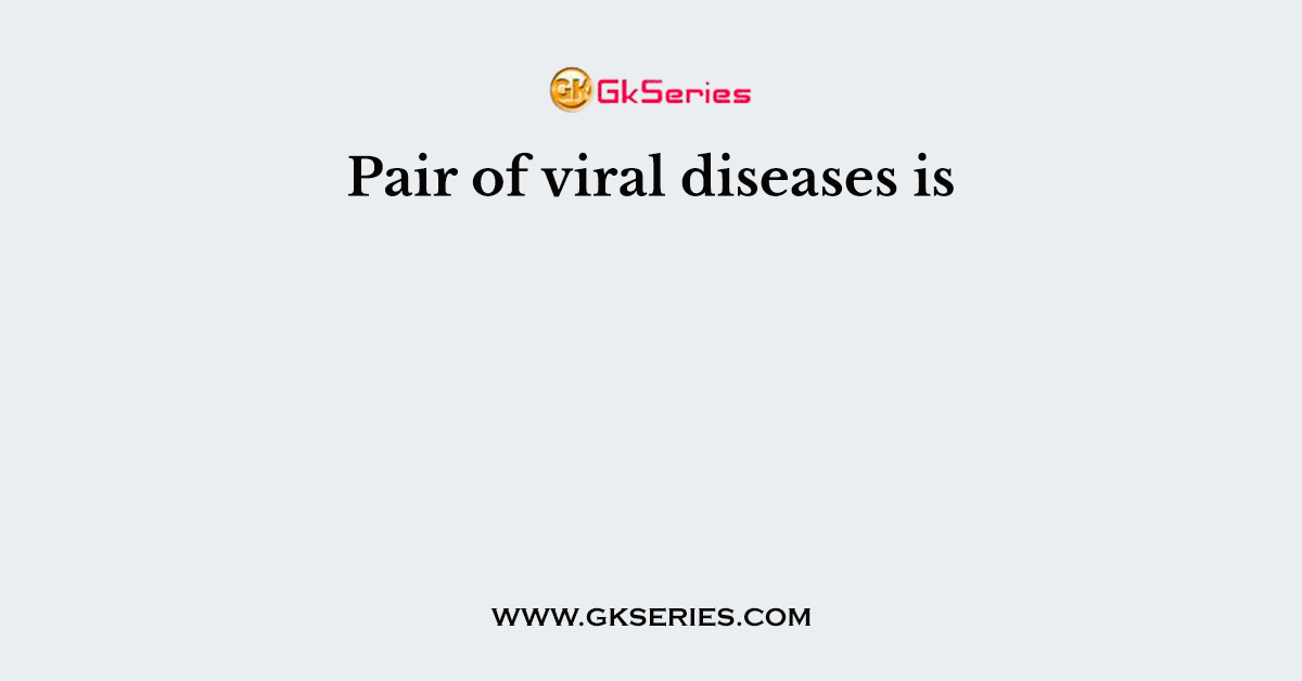 Pair of viral diseases is