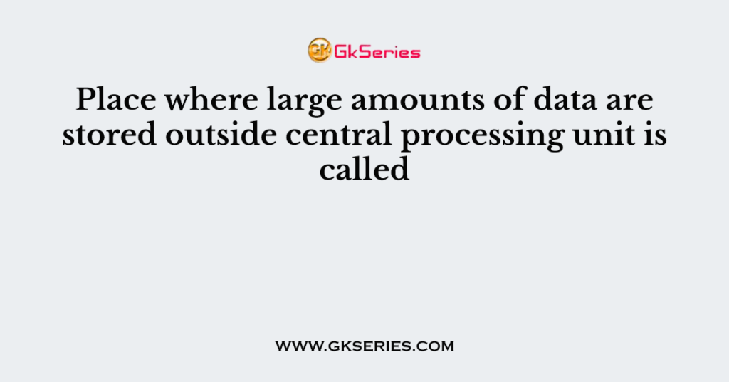 place where a large amount of something is stored is called