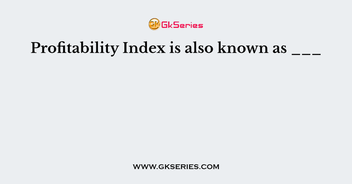 Profitability Index is also known as ___