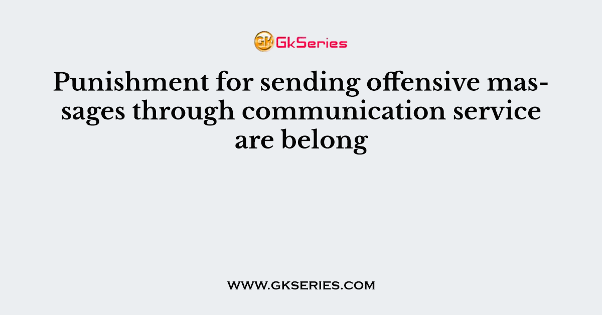 Punishment for sending offensive massages through communication service are belong