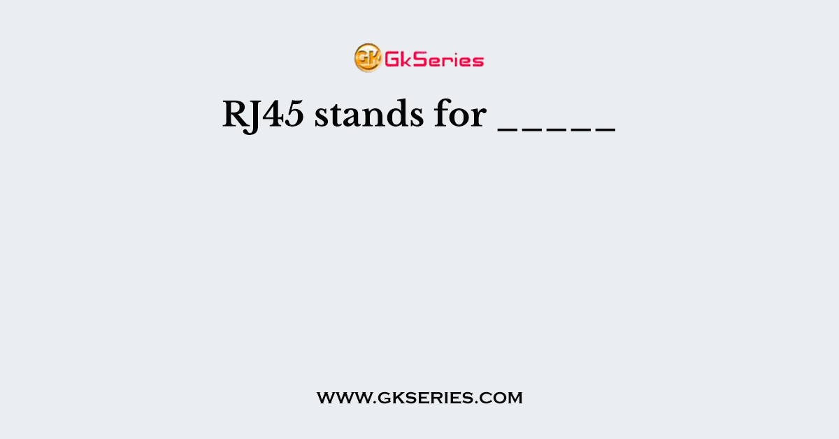 RJ45 stands for _____