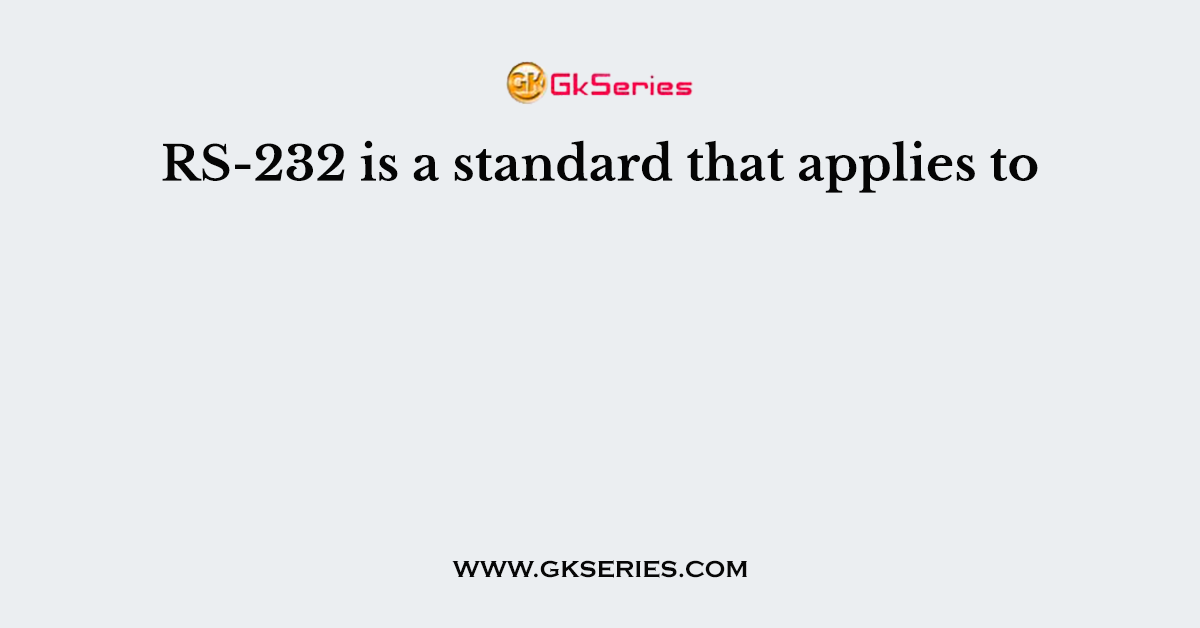 RS-232 is a standard that applies to