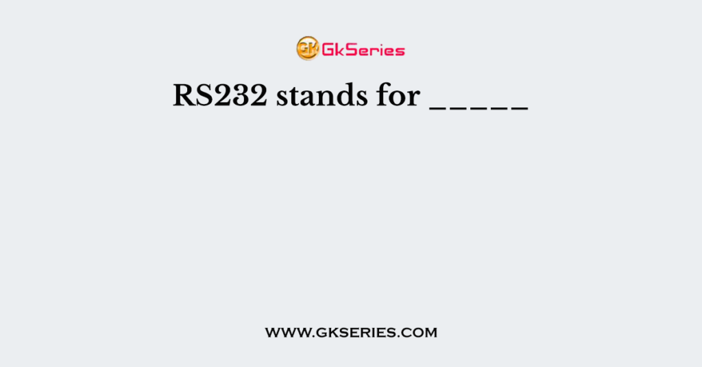 RS232 stands for _____