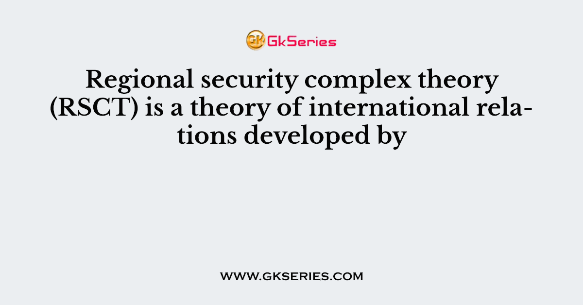 Regional security complex theory (RSCT) is a theory of international relations developed by