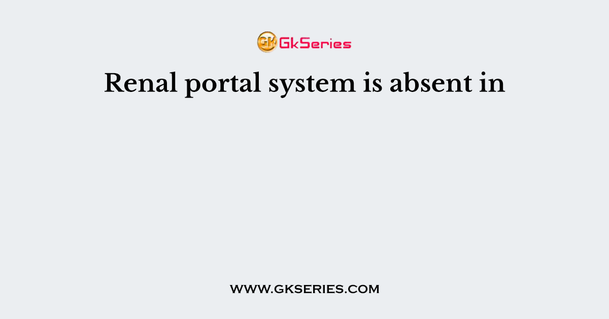 Renal portal system is absent in