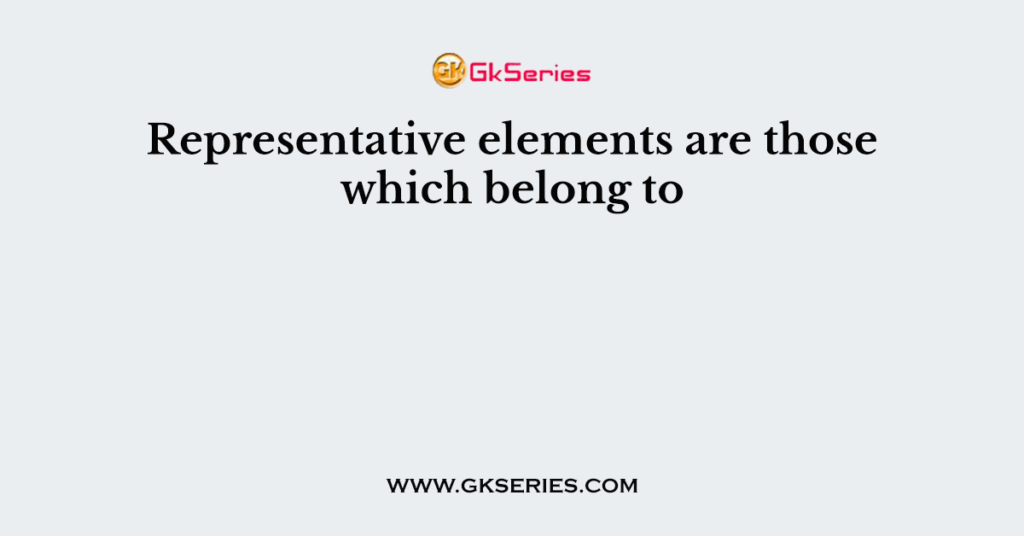 representative-elements-are-those-which-belong-to