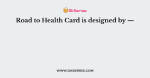 Road to Health Card is designed by —