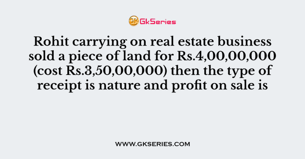 Rohit carrying on real estate business sold a piece of land for