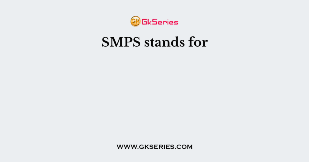 SMPS stands for