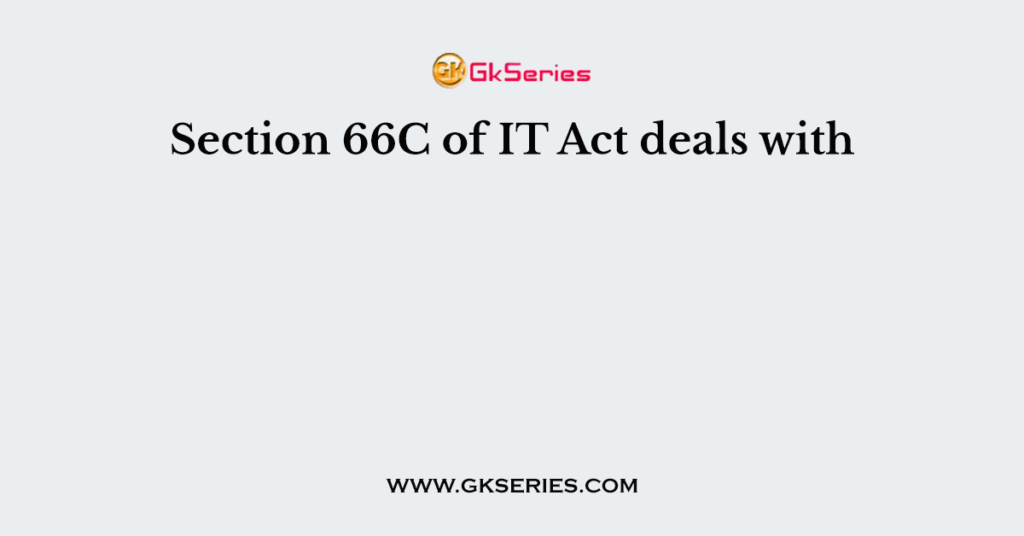 section-66c-of-it-act-deals-with