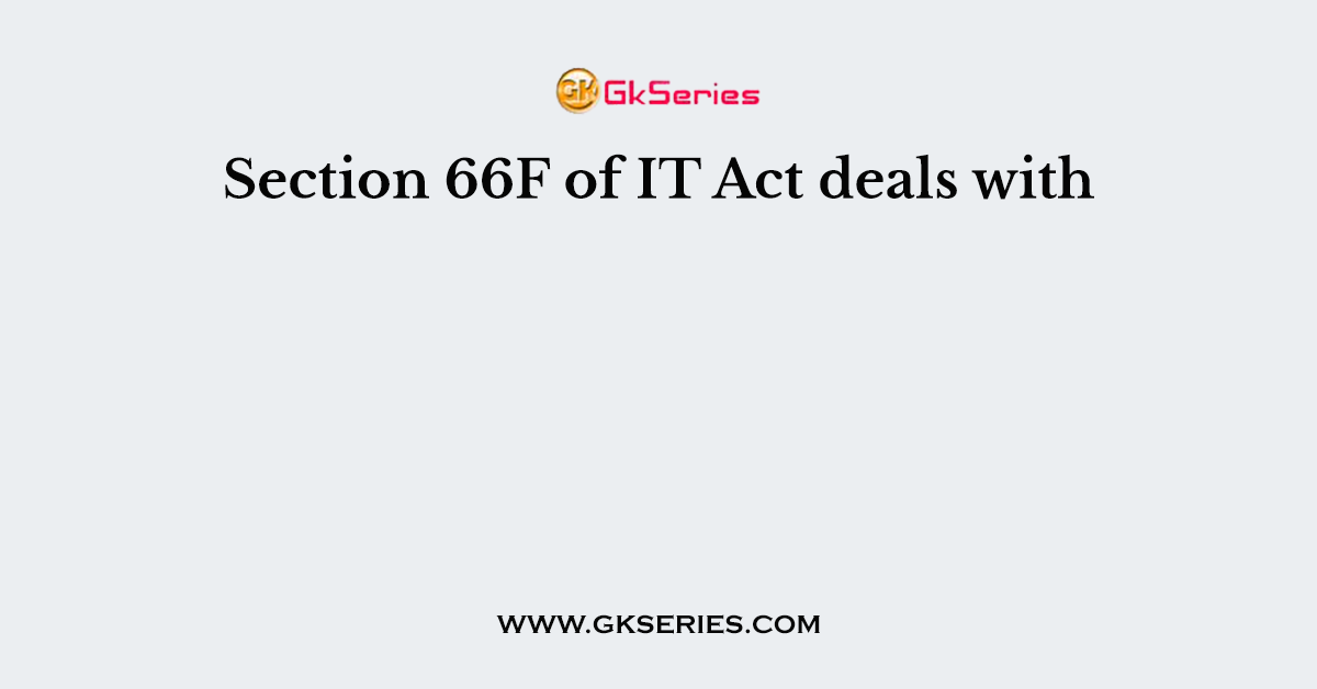 Section 66F of IT Act deals with