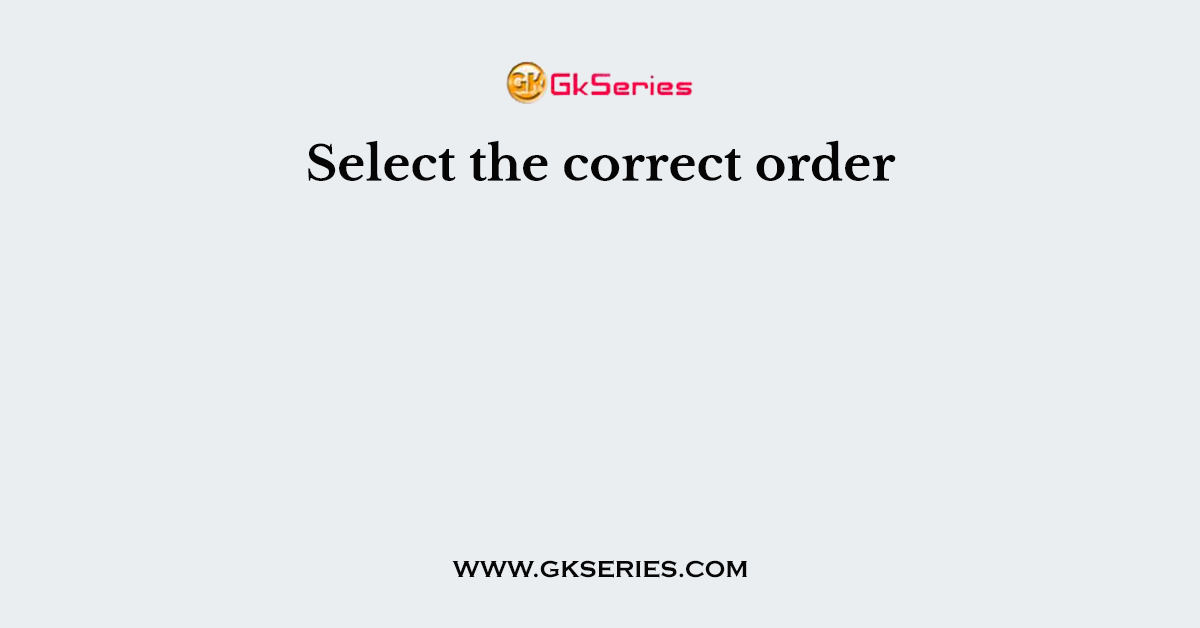 Select the correct order