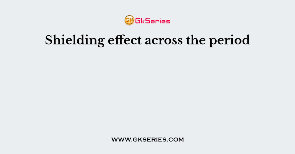 Shielding effect across the period