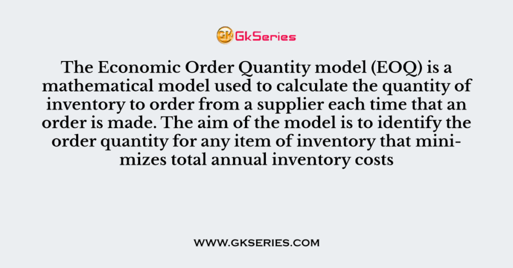 The Economic Order Quantity Model EOQ Is A Mathematical Model Used To 