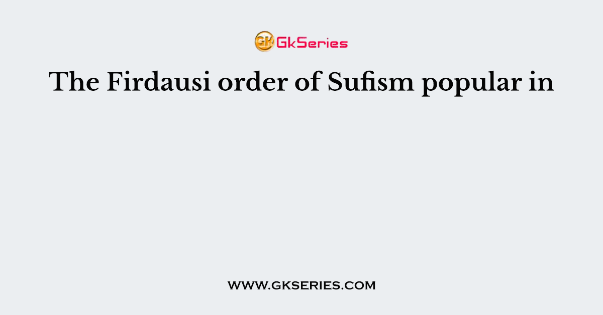 The Firdausi order of Sufism popular in