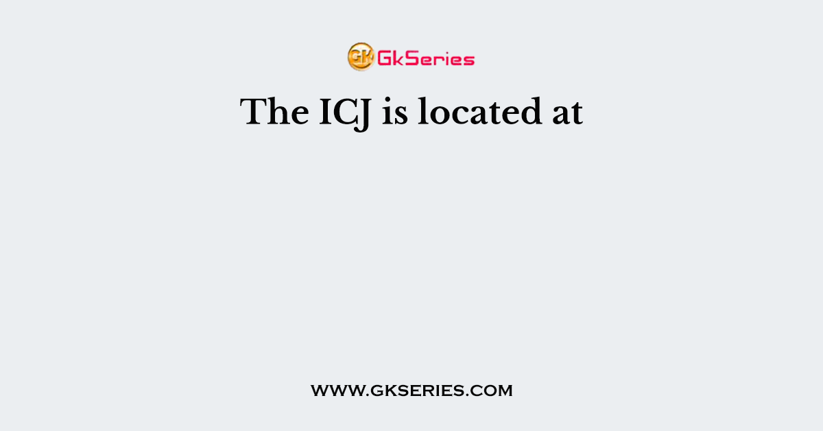 The ICJ is located at