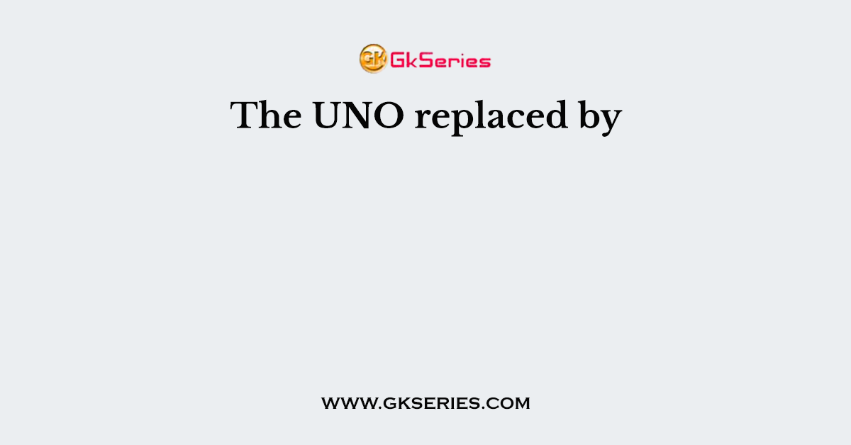 The UNO replaced by