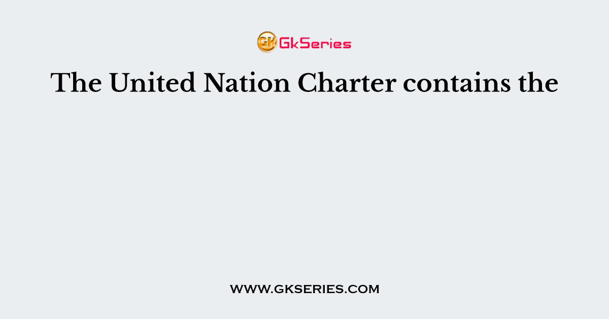 The United Nation Charter contains the