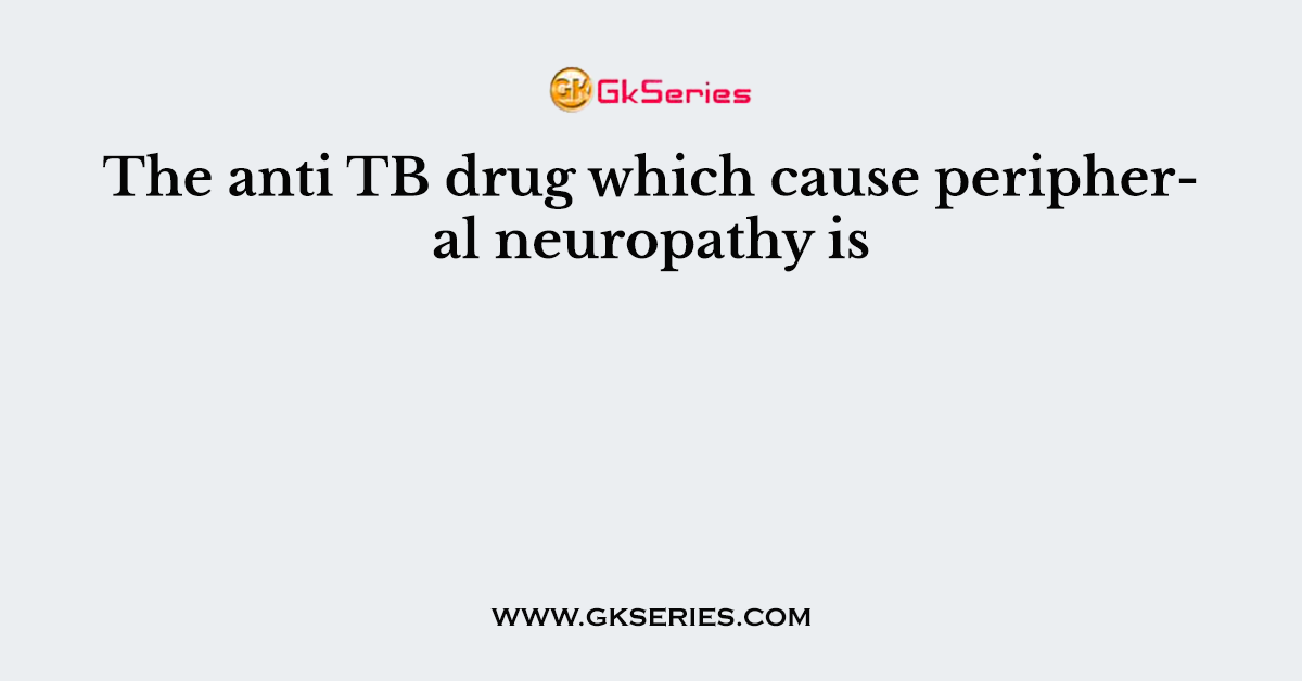 The anti TB drug which cause peripheral neuropathy is