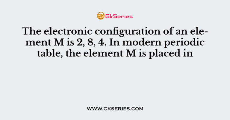 the-electronic-configuration-of-an-element-m-is-2-8-4-in-modern