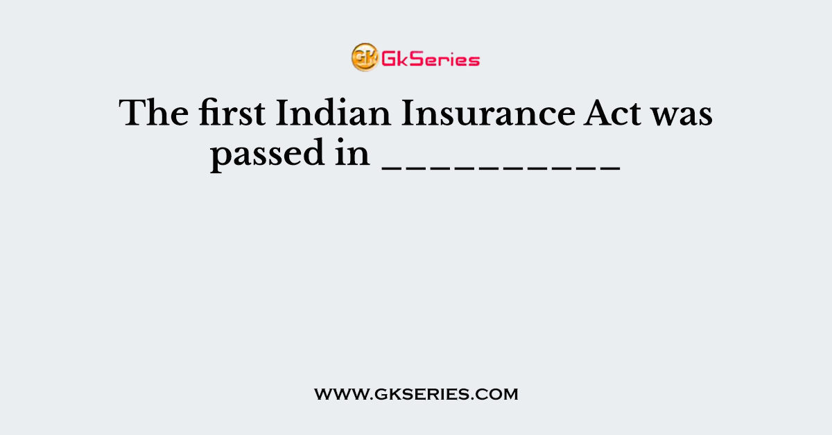 The first Indian Insurance Act was passed in __________