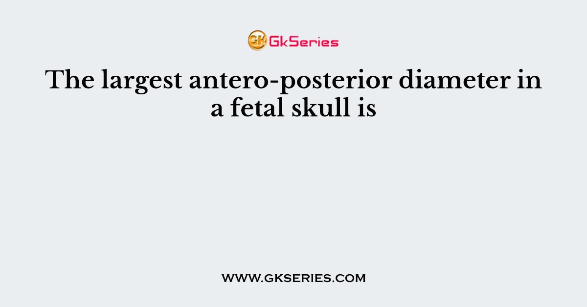 The largest antero-posterior diameter in a fetal skull is
