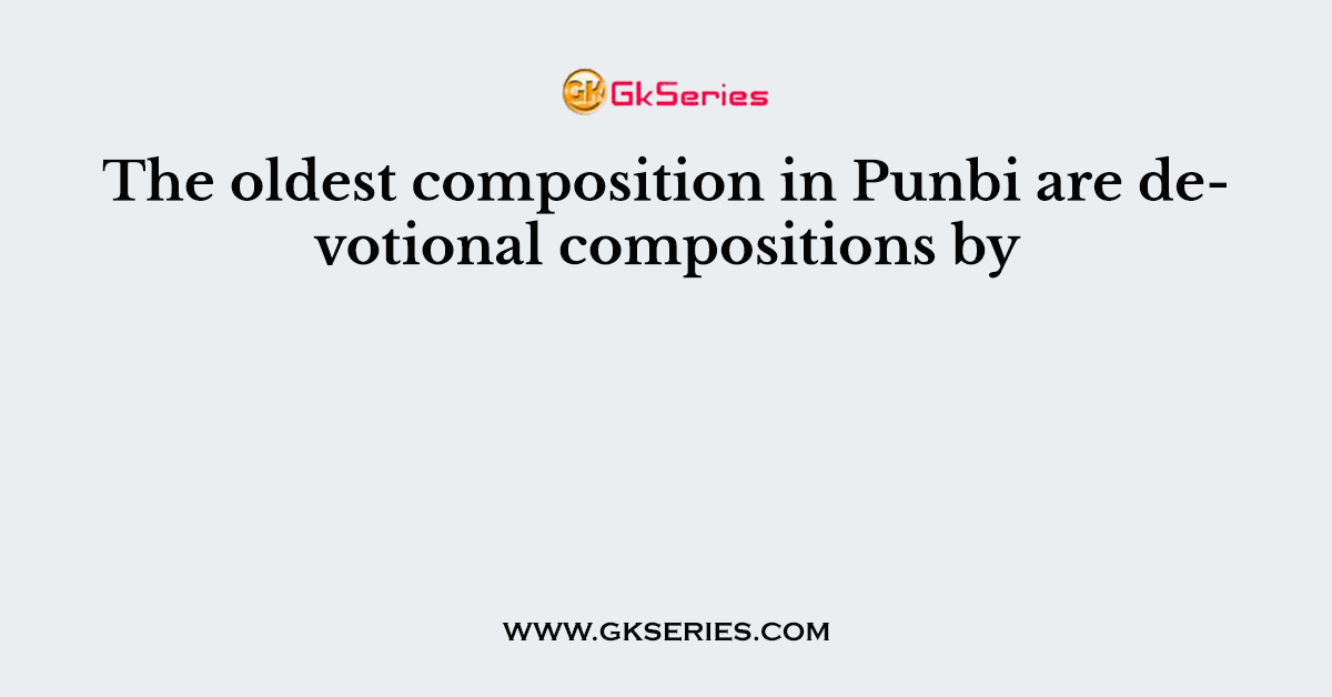 The oldest composition in Punbi are devotional compositions by