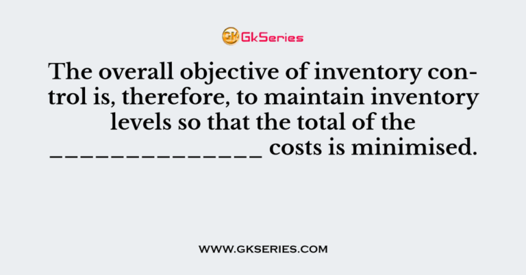 The overall objective of inventory control is, therefore, to maintain ...