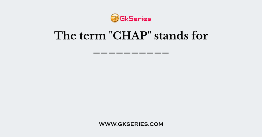 The term "CHAP" stands for __________