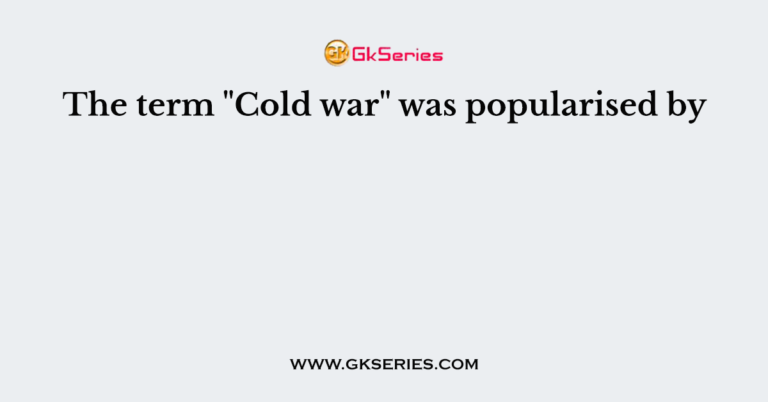 the-term-cold-war-was-popularised-by